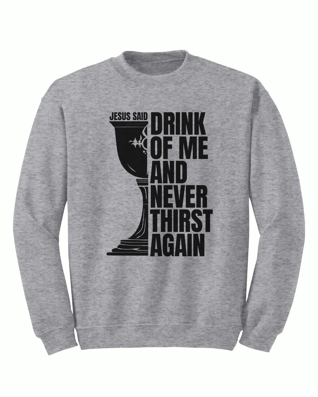 Jesus Said - Drink of Me Crewneck - Sanctus Collective
