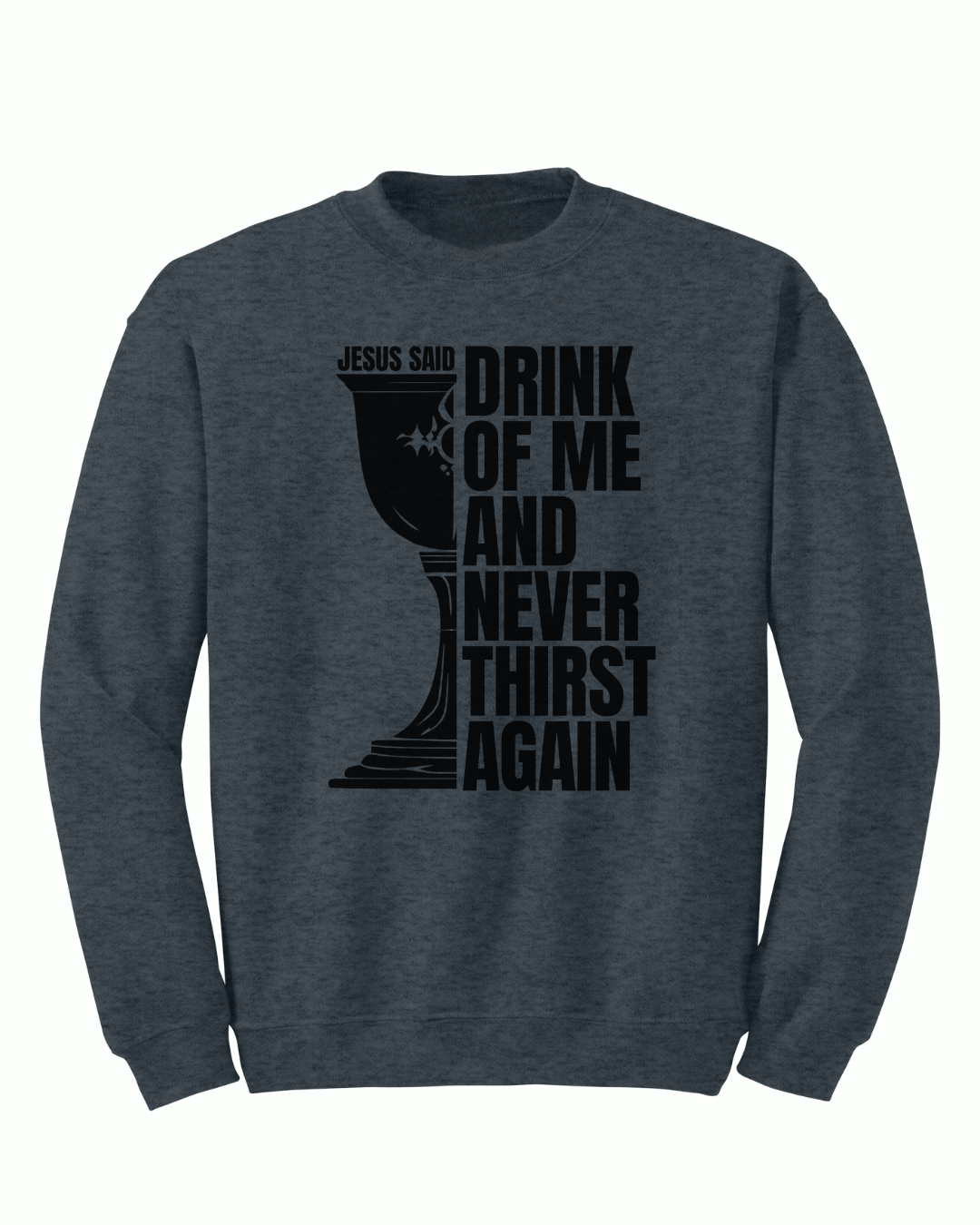 Jesus Said - Drink of Me Crewneck - Sanctus Collective