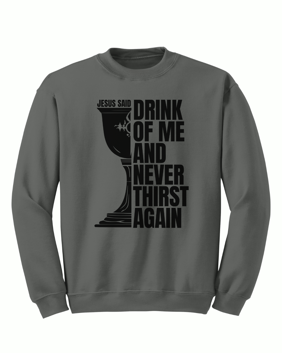 Jesus Said - Drink of Me Crewneck - Sanctus Collective