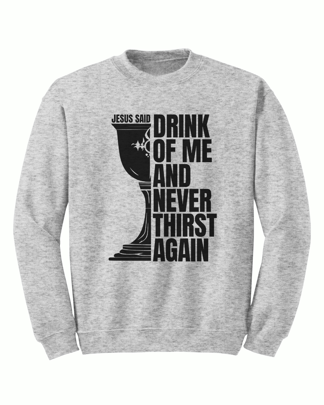 Jesus Said - Drink of Me Crewneck - Sanctus Collective