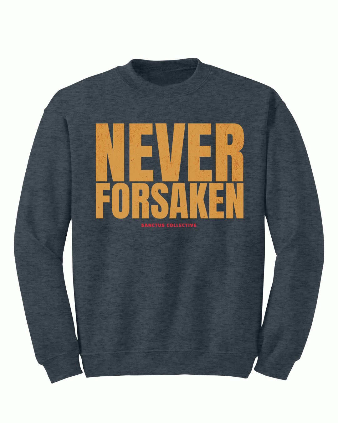 Never Forsaken Crewneck - Sanctus Collective