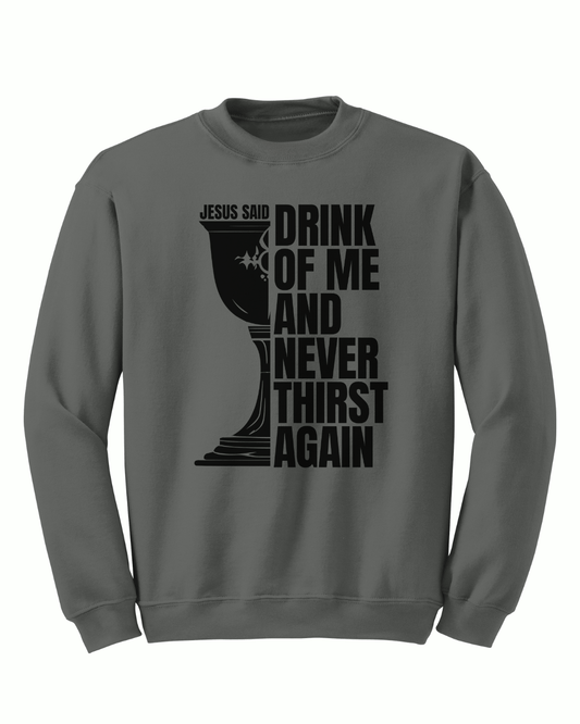 Jesus Said - Drink of Me Crewneck - Sanctus Collective